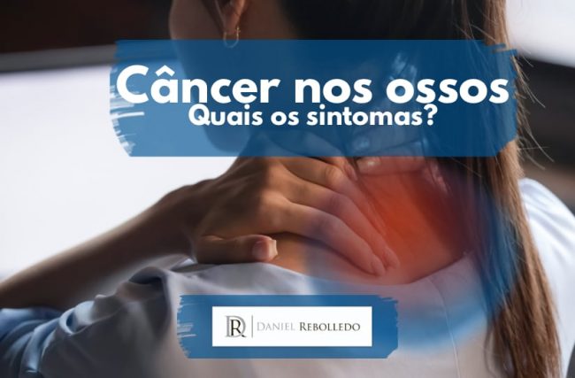 Câncer nos ossos. Quais os sintomas?