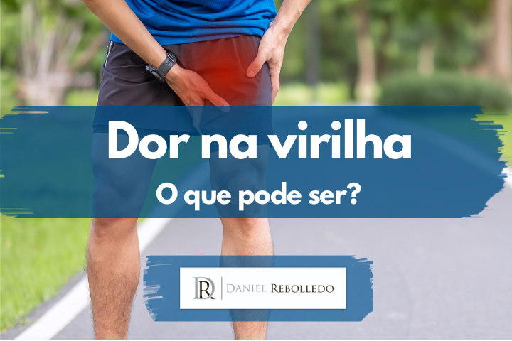 Dor na virilha. O que pode ser? | Blog | Dr. Daniel Rebolledo