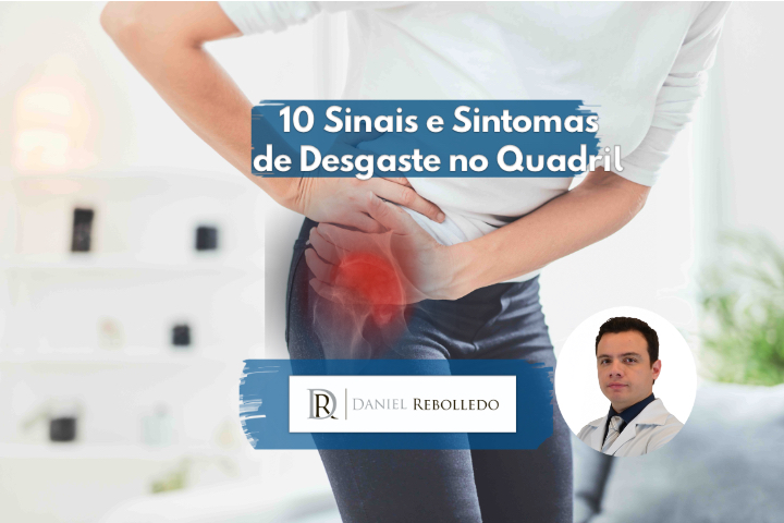 Desgaste no Quadril. 10 Sinais e Sintomas.